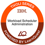 LearnQuest IBM Tivoli Workload Scheduler Administration LearnQuest IBM Tivoli Workload Scheduler Administration